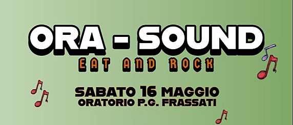 Sabato 16 maggio all'oratorio Frassati sarà tempo di "Ora - Sound"