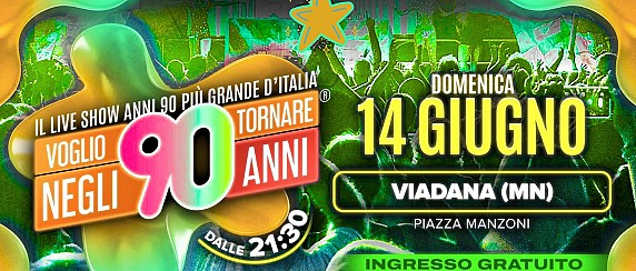 Domenica 14 giugno - ore 21.30 - Piazza Manzoni "Voglio Tornare negli anni 90"