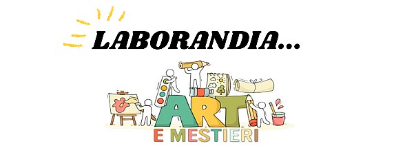 LABORANDIA…il laboratorio delle arti e dei mestieri