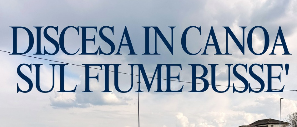 DOMENICA 17 MAGGIO 2026: Discesa in canoa sul fiume Bussè