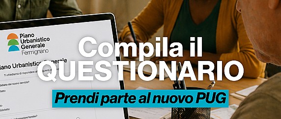 Questionario PUG (Piano Regolatore Generale): compila il questionario e contribuisci a orientare le scelte per la Fermignano che vorresti.