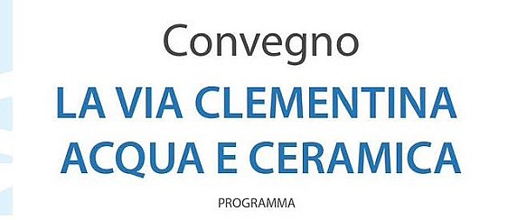 Convegno "La Via Clementina: acqua e ceramica"