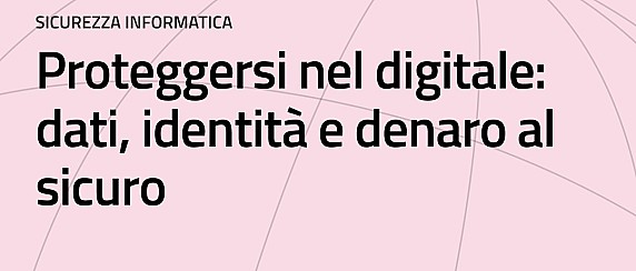 Corsi gratuiti in sede. Proteggersi nel digitale: dati, identità e denaro al sicuro. - Organizzato da Bussola Digitale Regione Marche - il 19/05/26, 26/05/26.