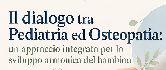 Il dialogo tra pediatria ed osteopatia – Sabato 23 maggio ore 10.00 Sala 2 Teatro Civico