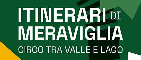 Itinerari di Meraviglia: Circo tra Valle e Lago