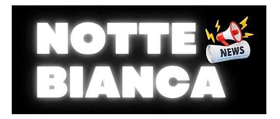 NOTTE BIANCA - Ultime news