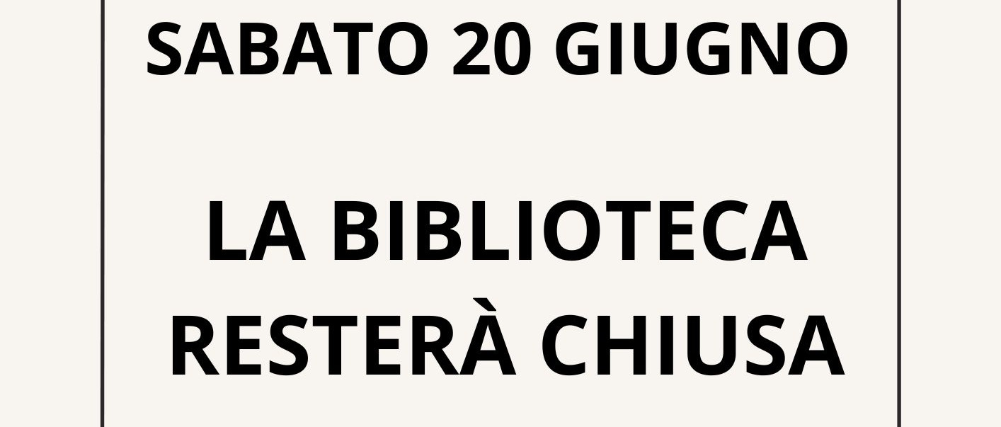 Avviso agli utenti della Biblioteca: chiusura sabato 20 giugno 2026