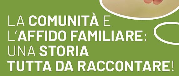 LA COMUNITÀ E   L’AFFIDO FAMILIARE:   UNA STORIA   TUTTA DA RACCONTARE!
