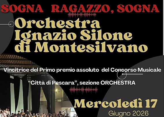 Evento musicale mercoledì 17 giugno 2026 ore 18:30 presso la chiesa di Santa Lucia - Sogna Ragazzo Sogna, Orchestra "Ignazio Silone" di Montesilvano. I dettagli nel volantino allegato