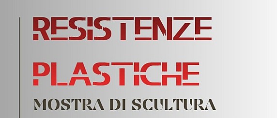 Mostra di scultura "Resistenze Plastiche"