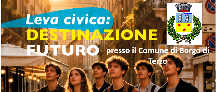 Apertura bando Leva Civica "DESTINAZIONE FUTURO" PRESSO IL COMUNE DI BORGO DI TERZO