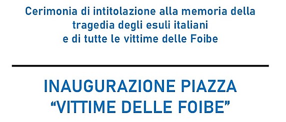 Inaugurazione Piazza "Vittime delle Foibe" - Sabato 1° Agosto 2026 alle ore 10:00