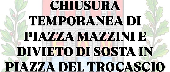 Giovedì 30 luglio: chiusura temporanea di piazza Mazzini e divieto di sosta in piazza del Trocascio
