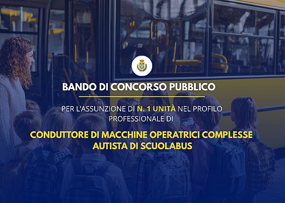 Bando di concorso pubblico per soli esami per l'assunzione, a tempo pieno e indeterminato, di n. 1 unità nel profilo professionale di "Conduttore di macchine operatrici complesse – Autista di scuolabus".