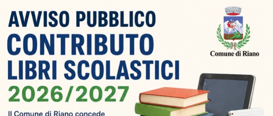 Concessione contributo economico per l’acquisto dei libri di testo, di sussidi didattici digitali o notebook o tablet, di dizionari e di libri di lettura anche in lingua straniera consigliati dalla scuola per gli studenti del Comune di Riano A.S. 26/27