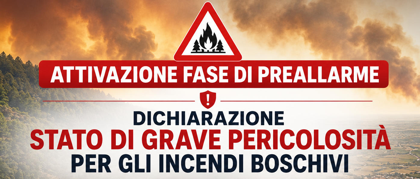 ATTIVAZIONE FASE DI PREALLARME E DICHIARAZIONE STATO DI GRAVE PERICOLOSITÀ PER GLI INCENDI BOSCHIVI CON ESTENSIONE ALLE ZONE DI COLLINA, PIANURA E COSTA