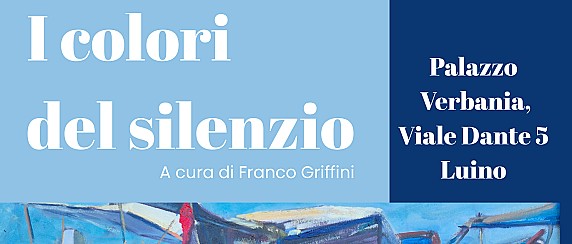 7/16 Agosto 2026 - Palazzo Verbania - Mostra "I colori del silenzio" a cura di Franco Griffini.