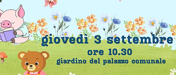 Letture sotto gli alberi: salutiamo l’estate con tante storie per muovere i primi passi verso nuove avventure! Giovedì 3 settembre Ore 10.30 Giardino del Palazzo Comunale