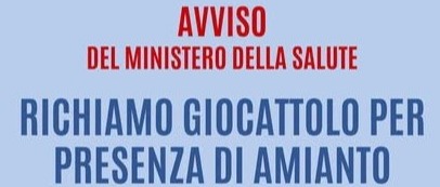 Segnalazione del Ministero della Salute:giocattolo contenente amianto