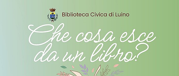Sabato 26 settembre 2026 dalle ore 10.00 - Biblioteca Civica - Che cosa esce da un libro?