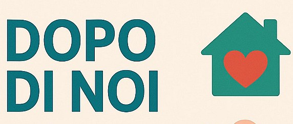 DOPO DI NOI - Percorsi di autonomia per persone con disabilità