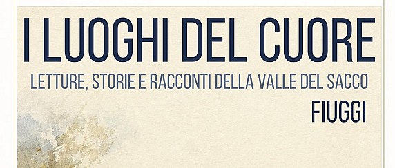 I luoghi del Cuore - Letture, Storie e Racconti della Valle del Sacco