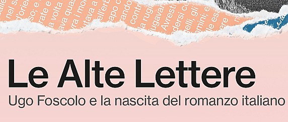 "Le Alte Lettere: Ugo Foscolo e la nascita del romanzo Italiano".