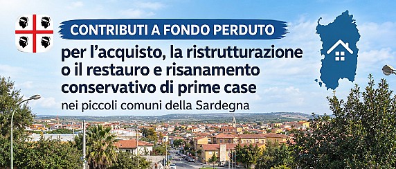 BANDO PUBBLICO “Contributi a fondo perduto per l'acquisto, ristrutturazione o restauro e risanamento conservativo di prime case nei piccoli comuni della Sardegna di cui alla L.R. 9.03.2023, n. 3, art. 13, c. 2 lett. b) e Del. G.R. 18/31 del 2026