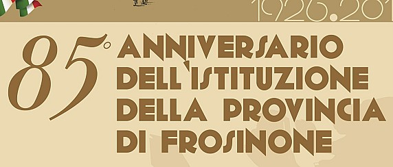 85° anniversario dell'istituzione della Provincia di Frosinone. 1926 - 2011