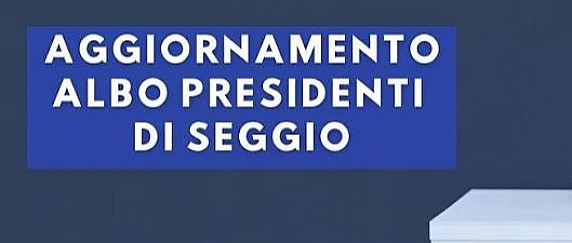 AVVISO DOMANDE DI INCLUSIONE NELL’ALBO DEI PRESIDENTI DI SEGGIO.