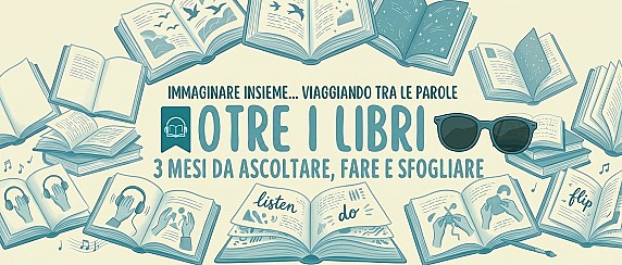 Oltre i Libri...  3 Mesi da Ascoltare, Fare e Sfogliare