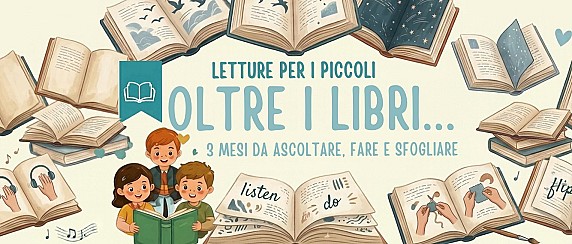 Oltre i Libri...  3 Mesi da Ascoltare, Fare e Sfogliare