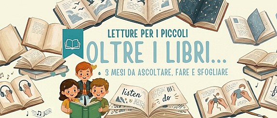 Oltre i Libri...  3 Mesi da Ascoltare, Fare e Sfogliare