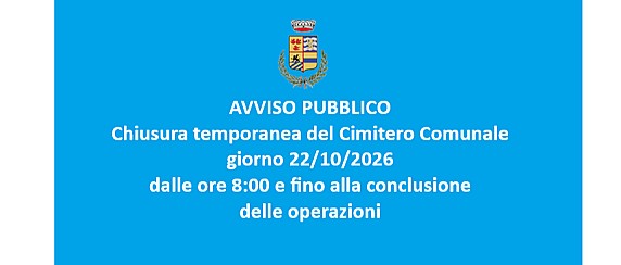 Si comunica alla cittadinanza che, in esecuzione dell'Ordinanza Sindacale n. 44 del 20/10/2026, il Cimitero Comunale resterà chiuso al pubblico, giorno 22/10/2026 dalle ore 8:00 e fino alla conclusione delle operazioni di estumulazione straordinaria.